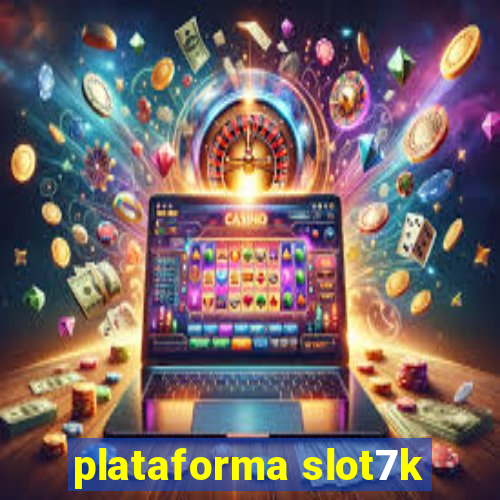 plataforma slot7k